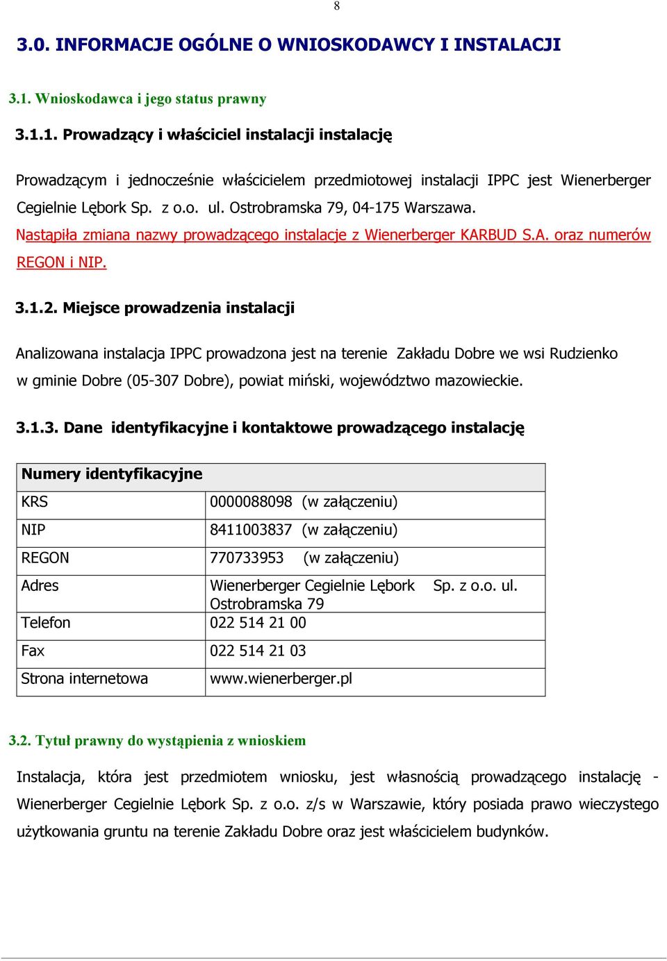 o. ul. Ostrobramska 79, 04-175 Warszawa. Nastąpiła zmiana nazwy prowadzącego instalacje z Wienerberger KARBUD S.A. oraz numerów REGON i NIP. 3.1.2.