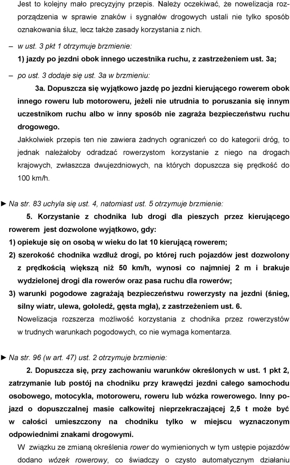 3 pkt 1 otrzymuje brzmienie: 1) jazdy po jezdni obok innego uczestnika ruchu, z zastrzeżeniem ust. 3a; po ust. 3 dodaje się ust. 3a w brzmieniu: 3a.