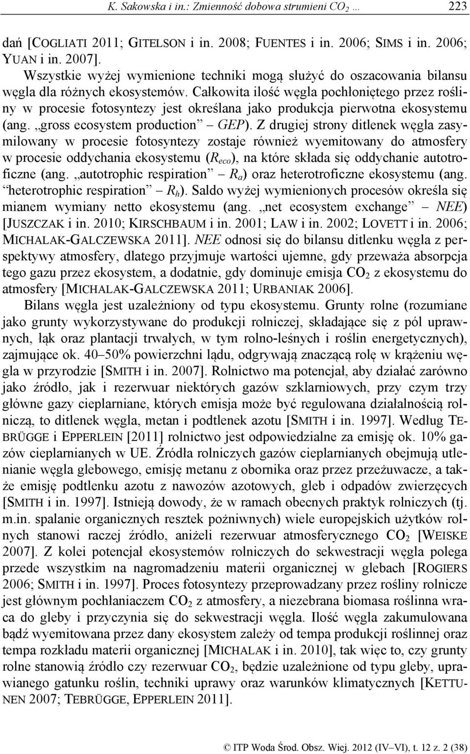 Całkowita ilość węgla pochłoniętego przez rośliny w procesie fotosyntezy jest określana jako produkcja pierwotna ekosystemu (ang. gross ecosystem production GEP).