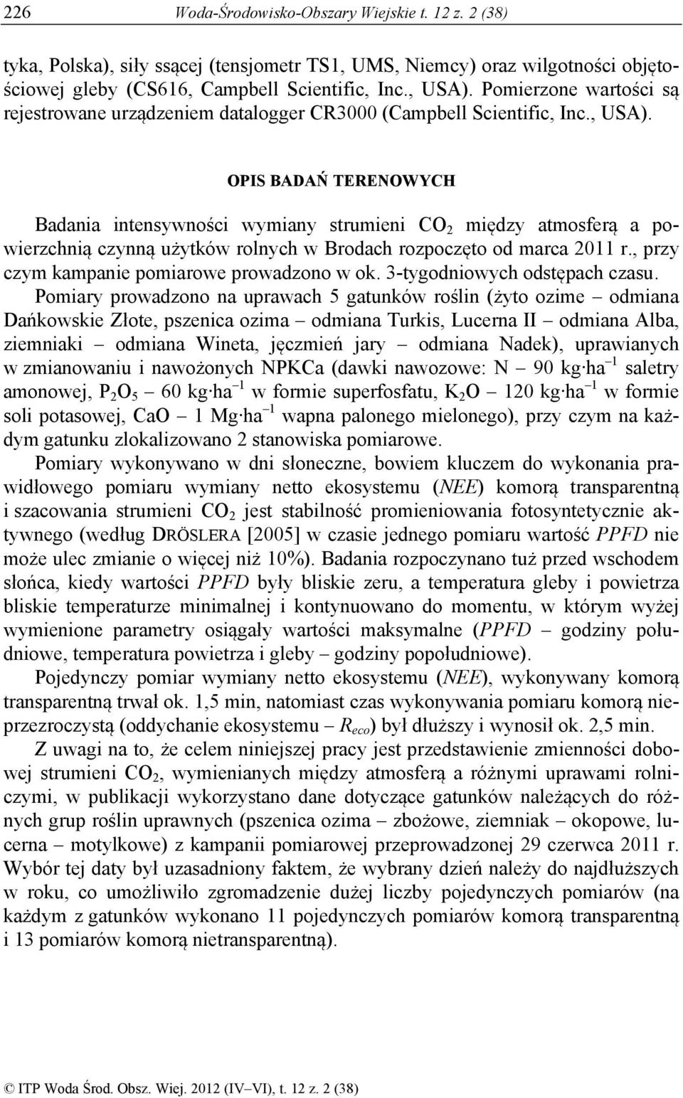 OPIS BADAŃ TERENOWYCH Badania intensywności wymiany strumieni CO 2 między atmosferą a powierzchnią czynną użytków rolnych w Brodach rozpoczęto od marca 2011 r.