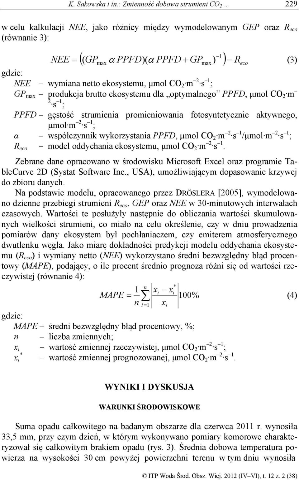 ekosystemu, μmol CO 2 m 2 s 1 ; GP max produkcja brutto ekosystemu dla optymalnego PPFD, μmol CO 2 m 2 s 1 ; PPFD gęstość strumienia promieniowania fotosyntetycznie aktywnego, µmol m 2 s 1 ; α