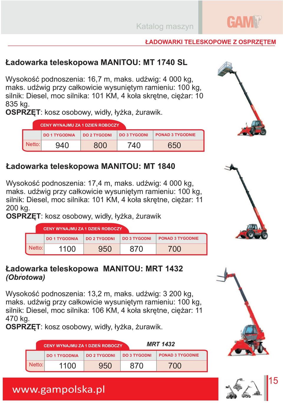 Netto: 940 800 740 650 adowarka teleskopowa MANITOU: MT 1840 Wysokoœæ podnoszenia: 17,4 m, maks. udÿwig: 4 000 kg, maks.