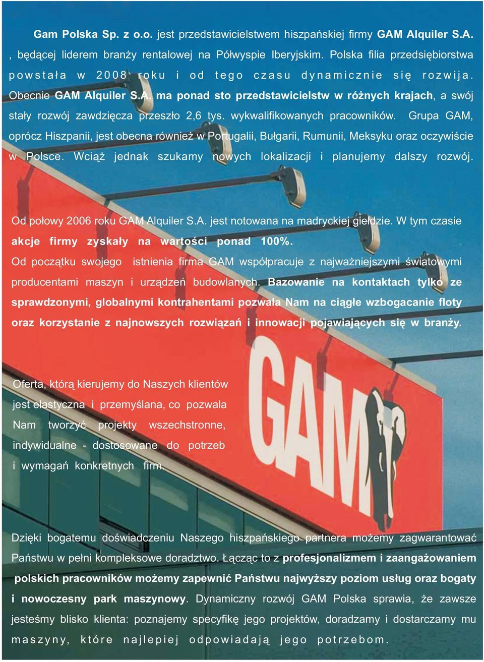 Alquiler S.A. ma ponad sto przedstawicielstw w ró nych krajach, a swój sta³y rozwój zawdziêcza przesz³o 2,6 tys. wykwalifikowanych pracowników.