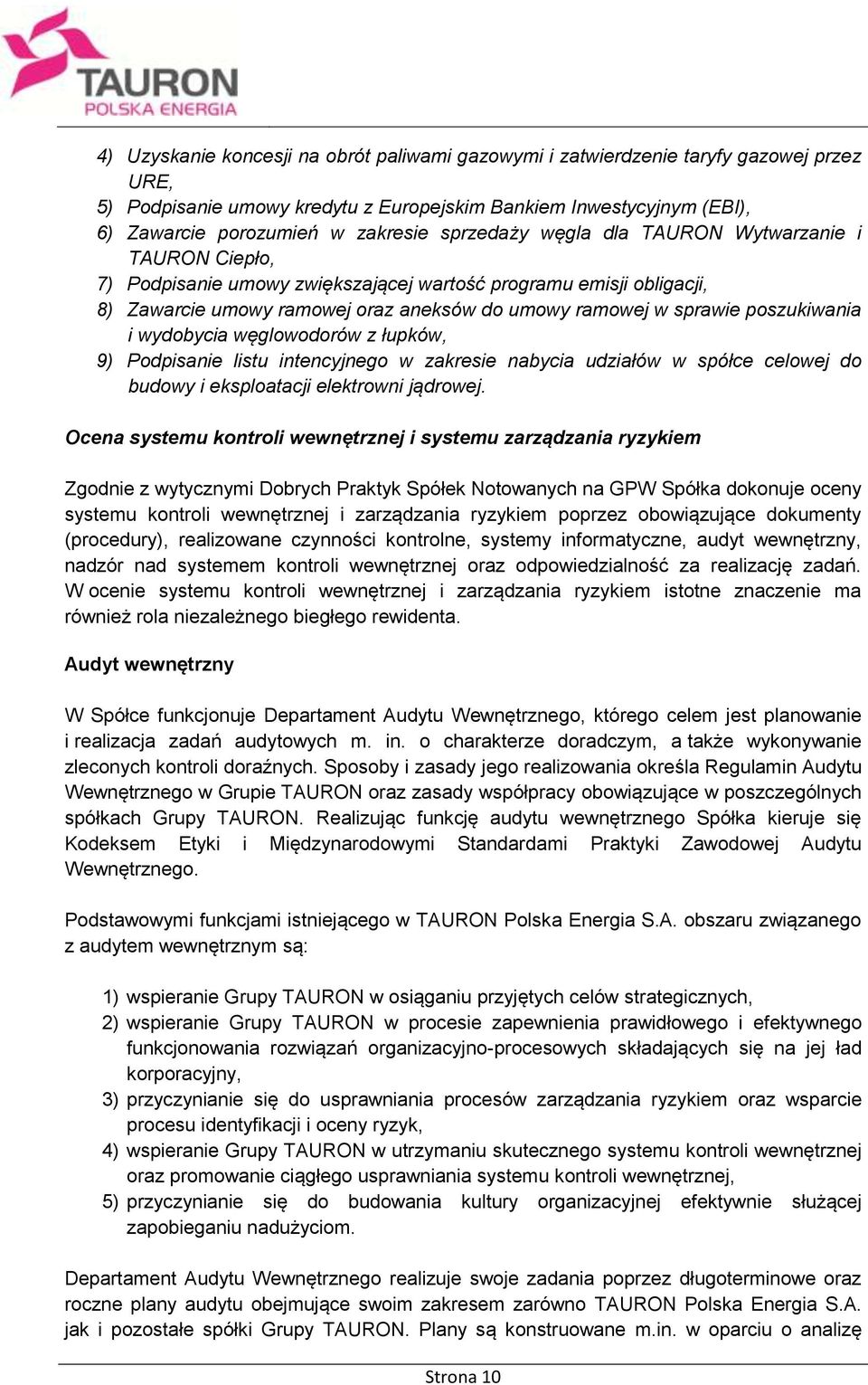 poszukiwania i wydobycia węglowodorów z łupków, 9) Podpisanie listu intencyjnego w zakresie nabycia udziałów w spółce celowej do budowy i eksploatacji elektrowni jądrowej.