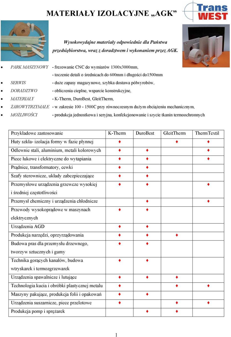 cieplne, wsparcie konstrukcyjne, MATERIAŁY - K-Therm, DuroBest, GleitTherm, ŻAROWYTRZYMAŁE - w zakresie 100-1500C przy równoczesnym dużym obciążeniu mechanicznym, MOŻLIWOŚCI - produkcja jednostkowa i