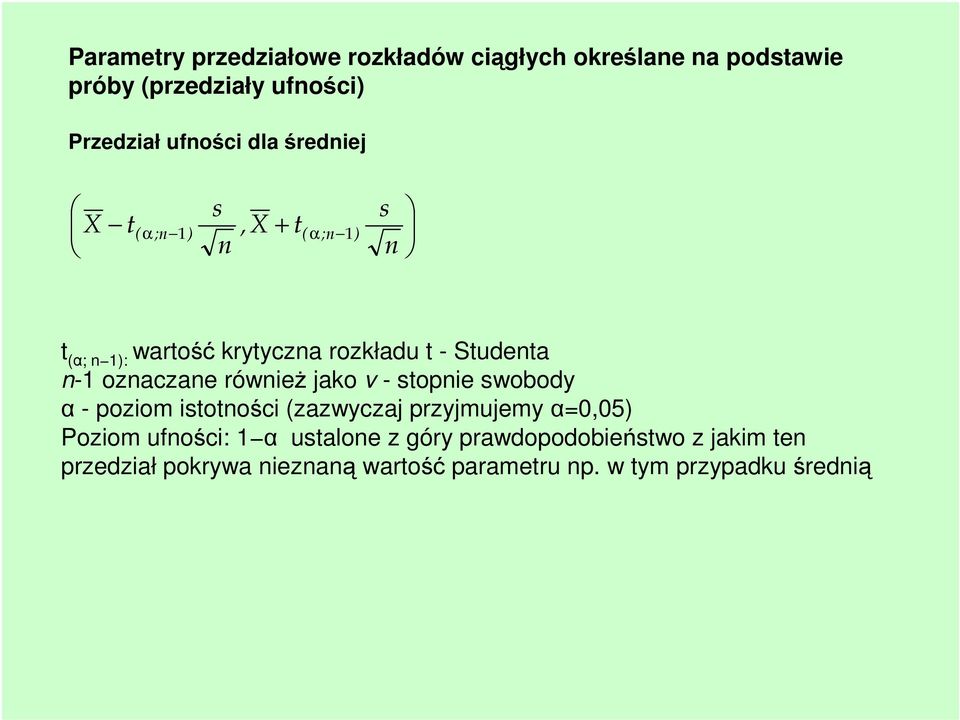 oznaczane również jako v - stopnie swobody α - poziom istotności (zazwyczaj przyjmujemy α=0,05) Poziom ufności: