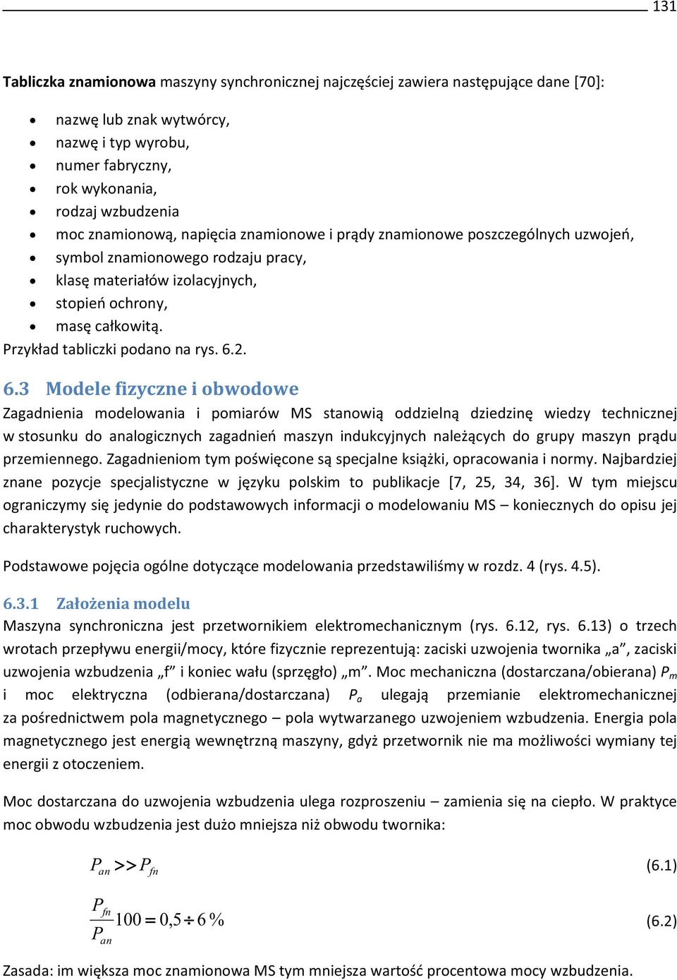 2. 6.3 Modele fizyczne i obwodowe Zgdnieni modelowni i pomirów MS tnowią oddzielną dziedzinę wiedzy technicznej w tounku do nlogicznych zgdnień mzyn indukcyjnych nleżących do grupy mzyn prądu