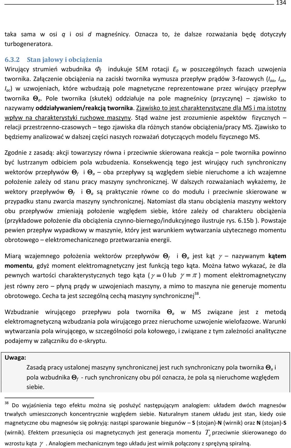 Pole twornik (kutek) oddziłuje n pole mgneśnicy (przyczynę) zjwiko to nzywmy oddziływniem/rekcją twornik. Zjwiko to jet chrkterytyczne dl MS i m itotny wpływ n chrkterytyki ruchowe mzyny.