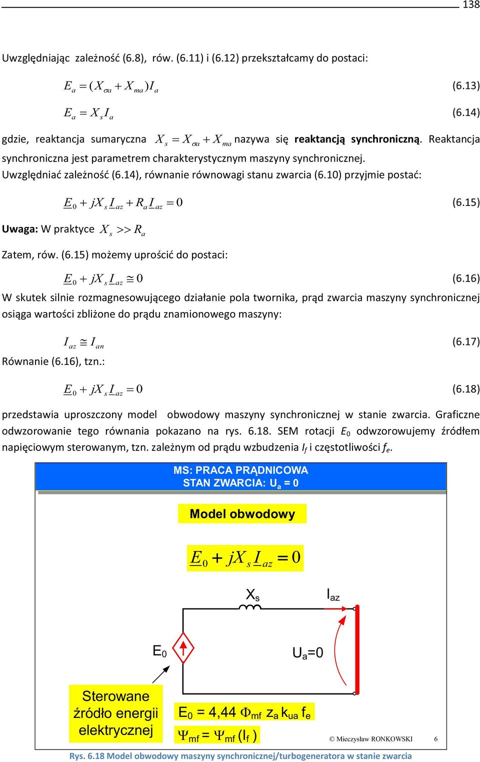 15) Uwg: W prktyce X R Ztem, rów. (6.15) możemy uprościć do potci: E 0 jx I z 0 (6.