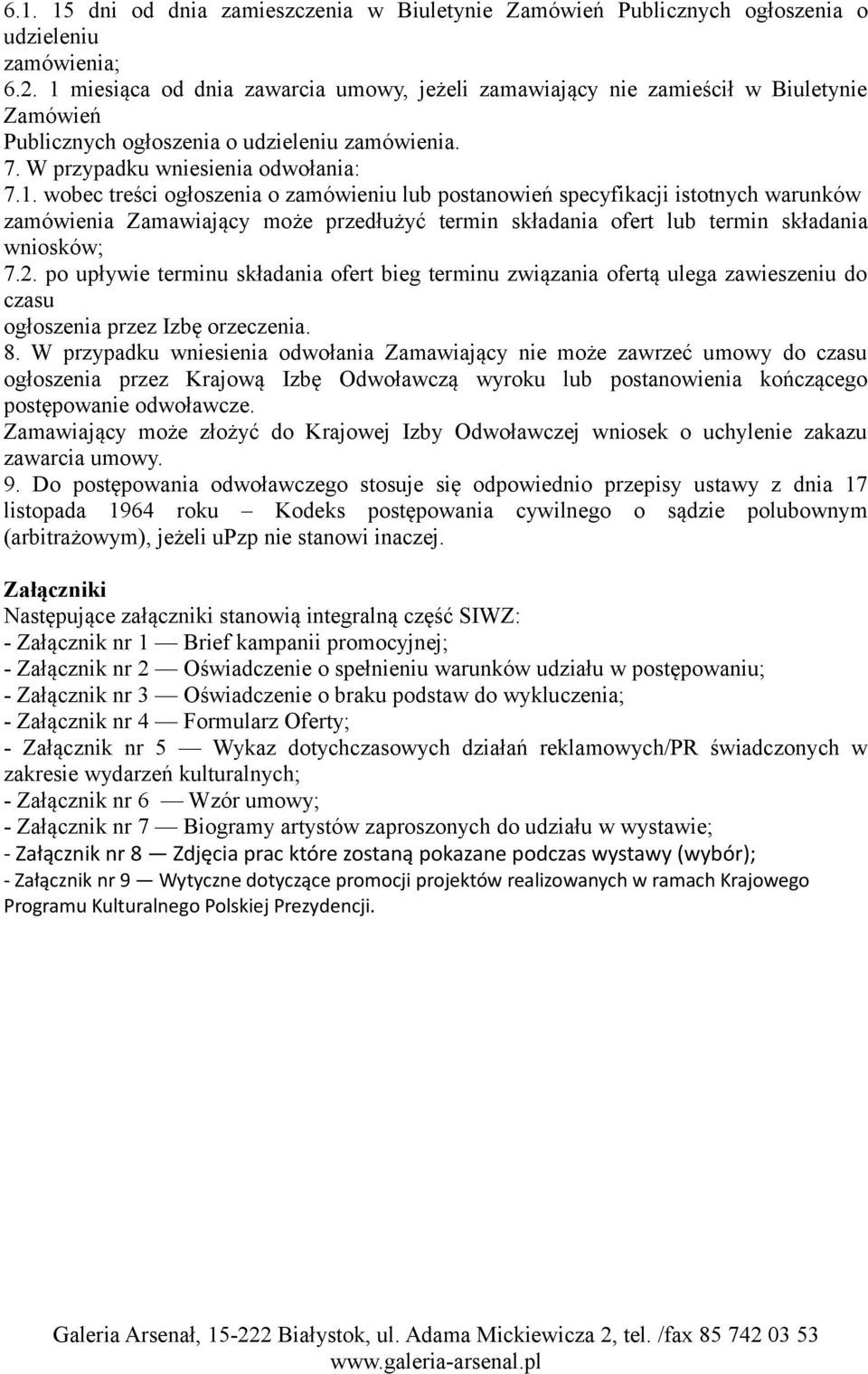 2. po upływie terminu składania ofert bieg terminu związania ofertą ulega zawieszeniu do czasu ogłoszenia przez Izbę orzeczenia. 8.