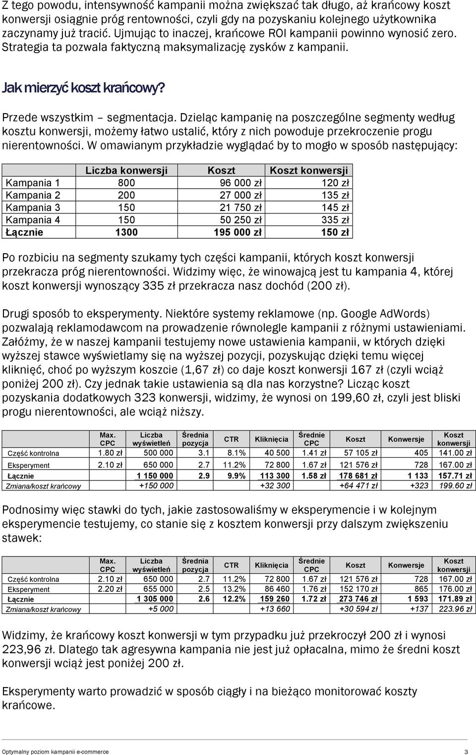 Dzieląc kampanię na poszczególne segmenty według kosztu konwersji, możemy łatwo ustalić, który z nich powoduje przekroczenie progu nierentowności.