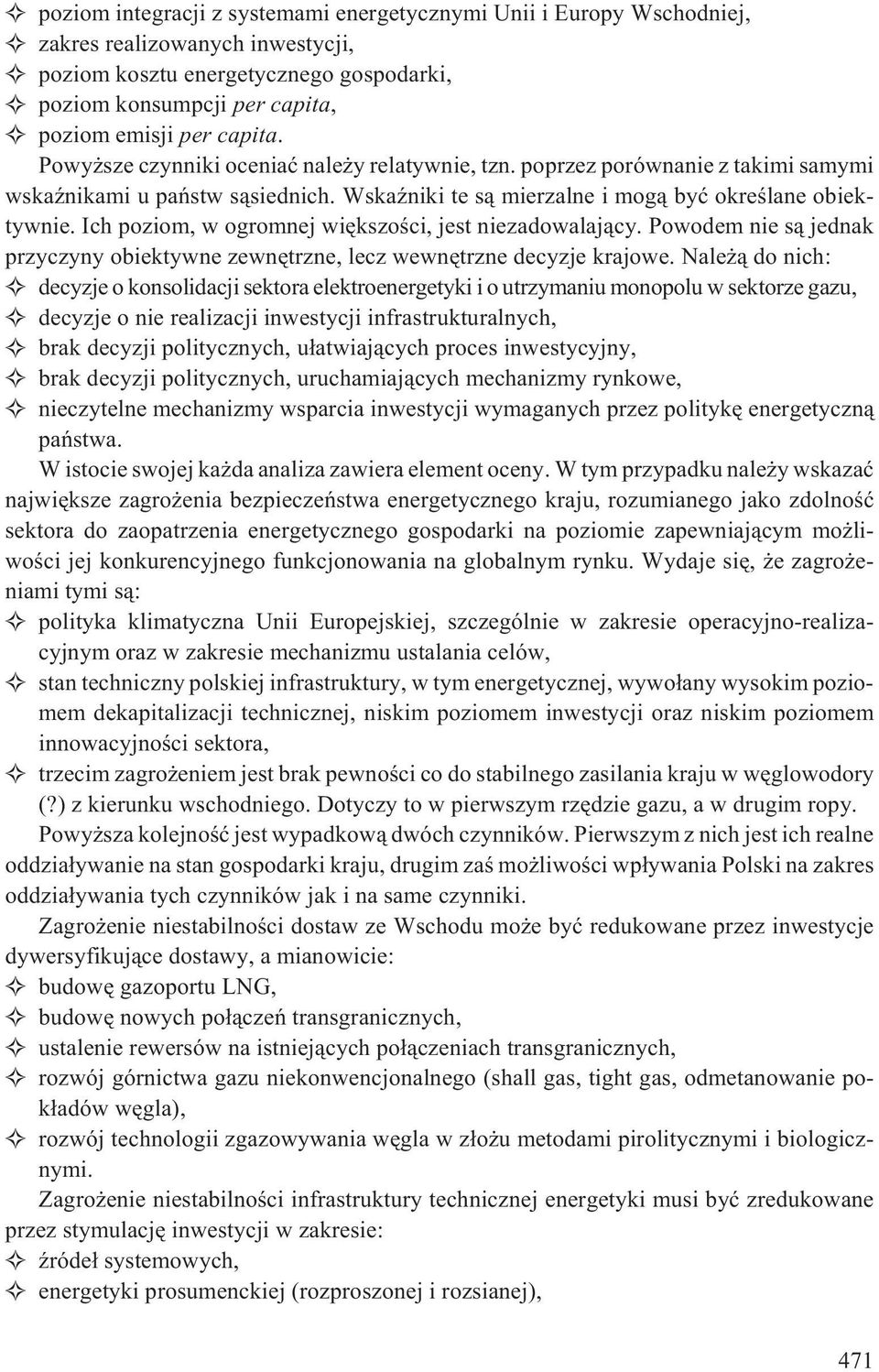 Ich poziom, w ogromnej wiêkszoœci, jest niezadowalaj¹cy. Powodem nie s¹ jednak przyczyny obiektywne zewnêtrzne, lecz wewnêtrzne decyzje krajowe.