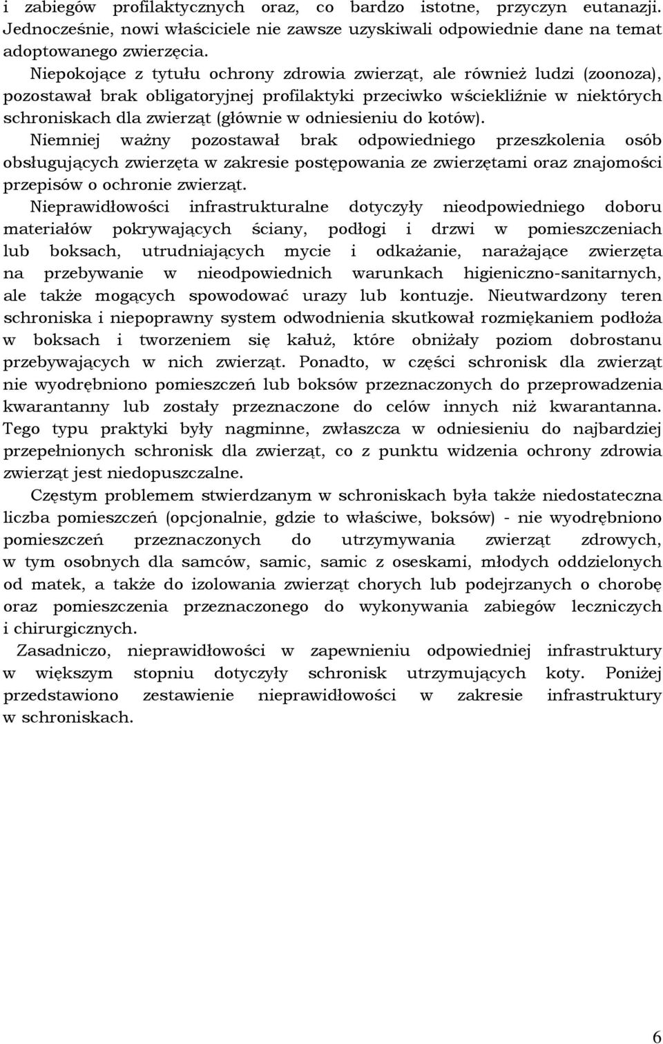 odniesieniu do kotów). Niemniej waŝny pozostawał brak odpowiedniego przeszkolenia osób obsługujących zwierzęta w zakresie postępowania ze zwierzętami oraz znajomości przepisów o ochronie zwierząt.