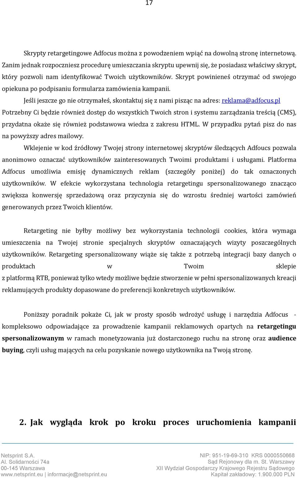 Skrypt powinieneś otrzymać od swojego opiekuna po podpisaniu formularza zamówienia kampanii. Jeśli jeszcze go nie otrzymałeś, skontaktuj się z nami pisząc na adres: reklama@adfocus.