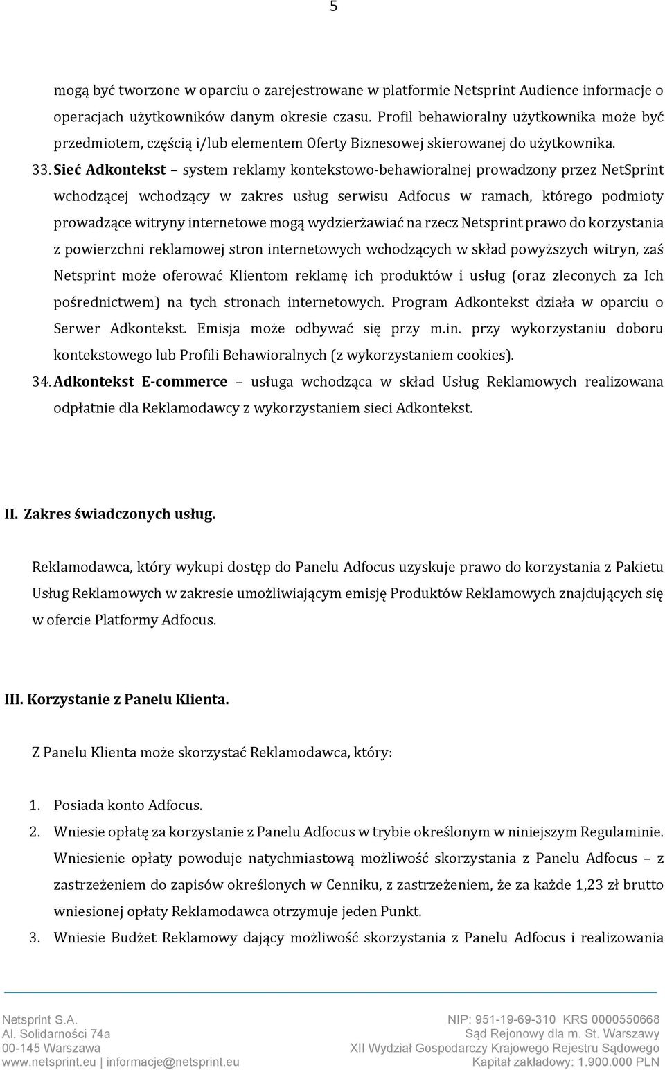 Sieć Adkontekst system reklamy kontekstowo-behawioralnej prowadzony przez NetSprint wchodzącej wchodzący w zakres usług serwisu Adfocus w ramach, którego podmioty prowadzące witryny internetowe mogą