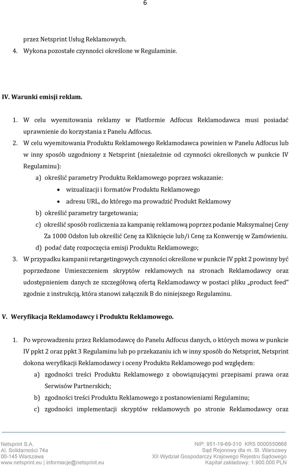 W celu wyemitowania Produktu Reklamowego Reklamodawca powinien w Panelu Adfocus lub w inny sposób uzgodniony z Netsprint (niezależnie od czynności określonych w punkcie IV Regulaminu): a) określić