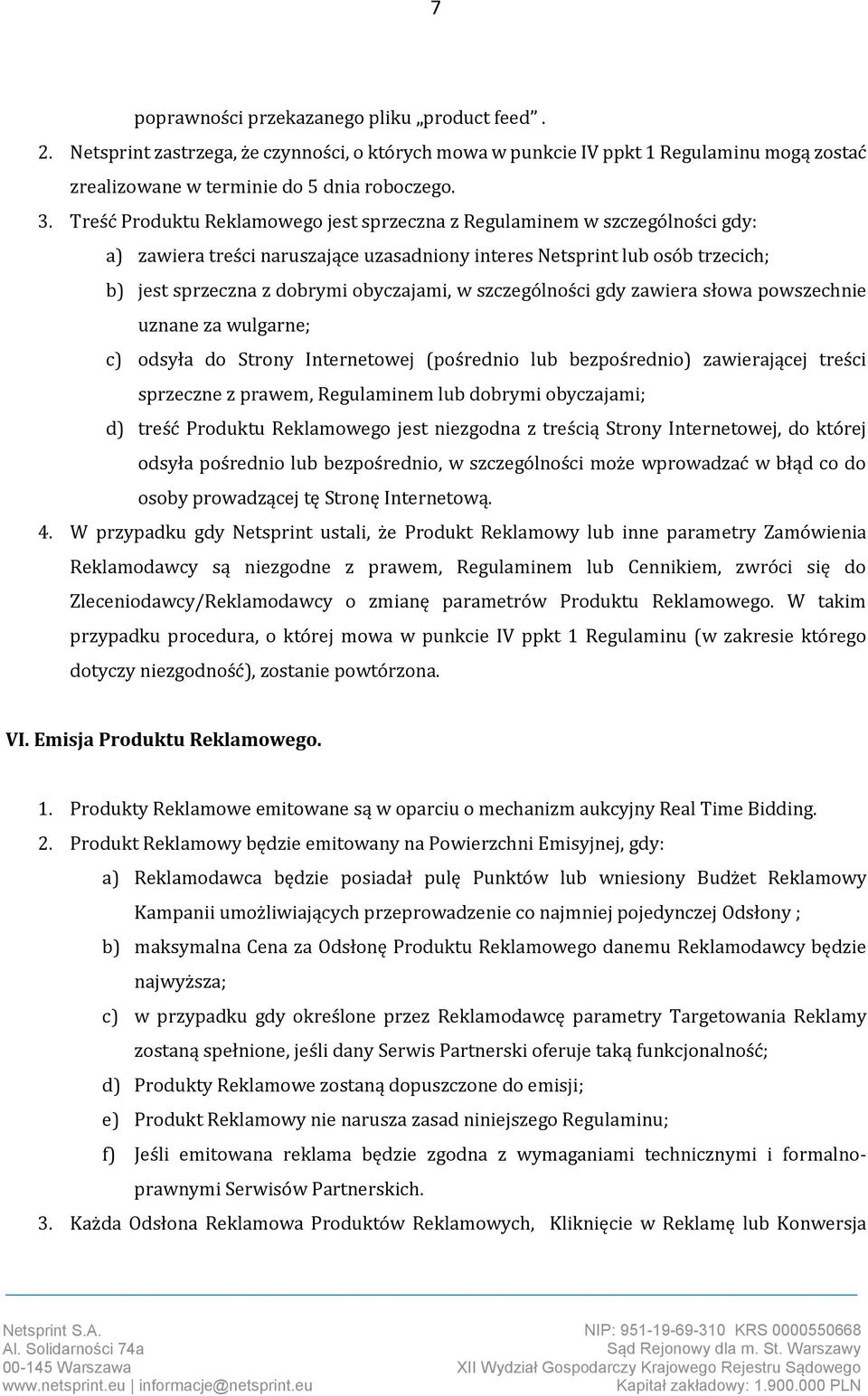 szczególności gdy zawiera słowa powszechnie uznane za wulgarne; c) odsyła do Strony Internetowej (pośrednio lub bezpośrednio) zawierającej treści sprzeczne z prawem, Regulaminem lub dobrymi