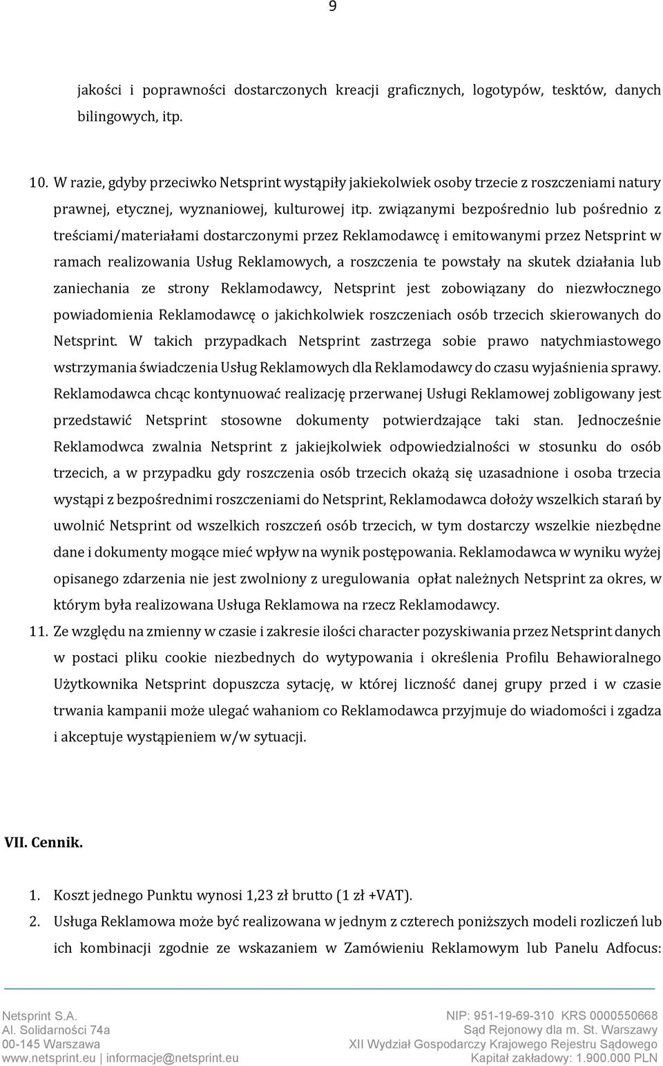 związanymi bezpośrednio lub pośrednio z treściami/materiałami dostarczonymi przez Reklamodawcę i emitowanymi przez Netsprint w ramach realizowania Usług Reklamowych, a roszczenia te powstały na