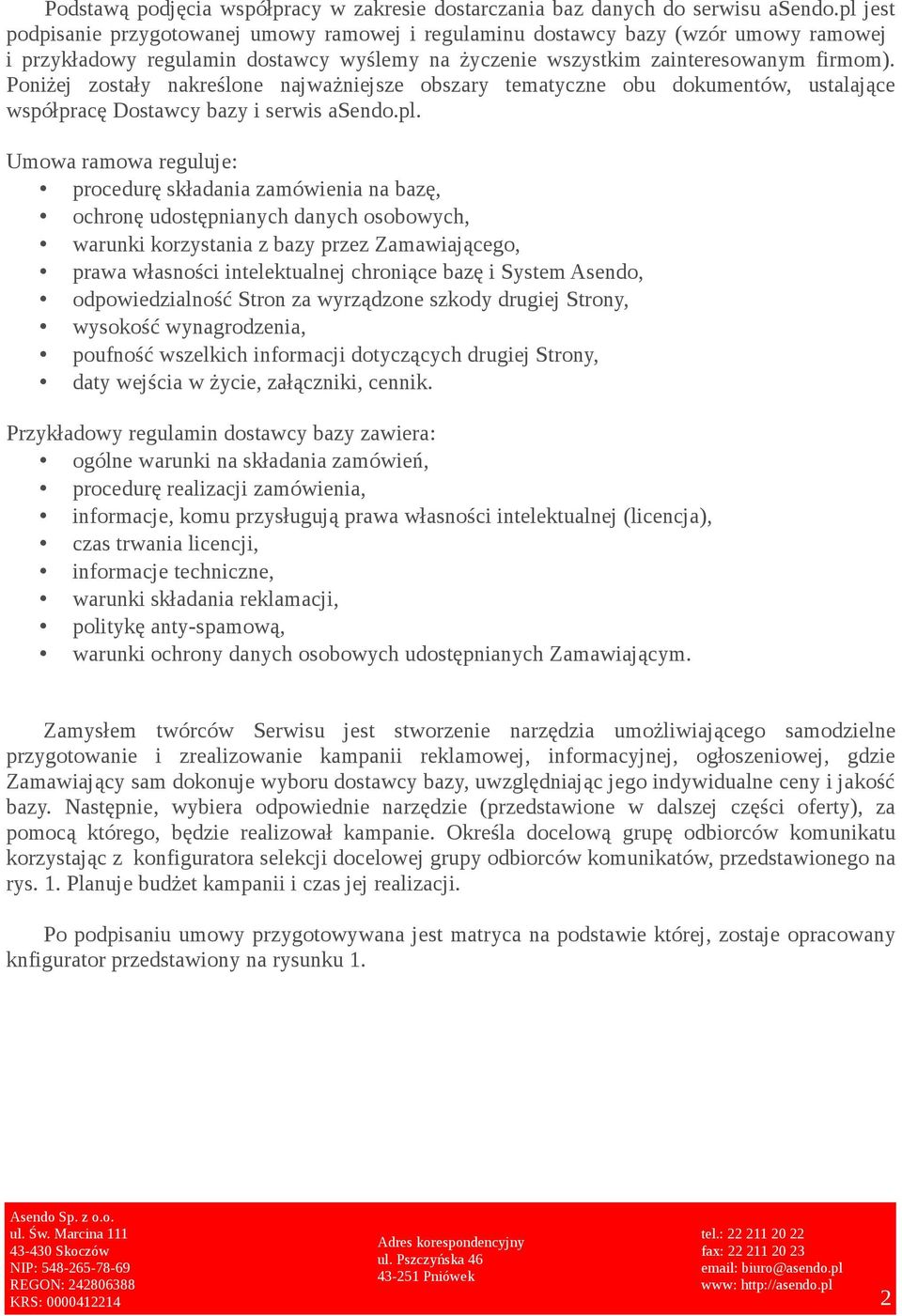 Poniżej zostały nakreślone najważniejsze obszary tematyczne obu dokumentów, ustalające współpracę Dostawcy bazy i serwis asendo.pl.