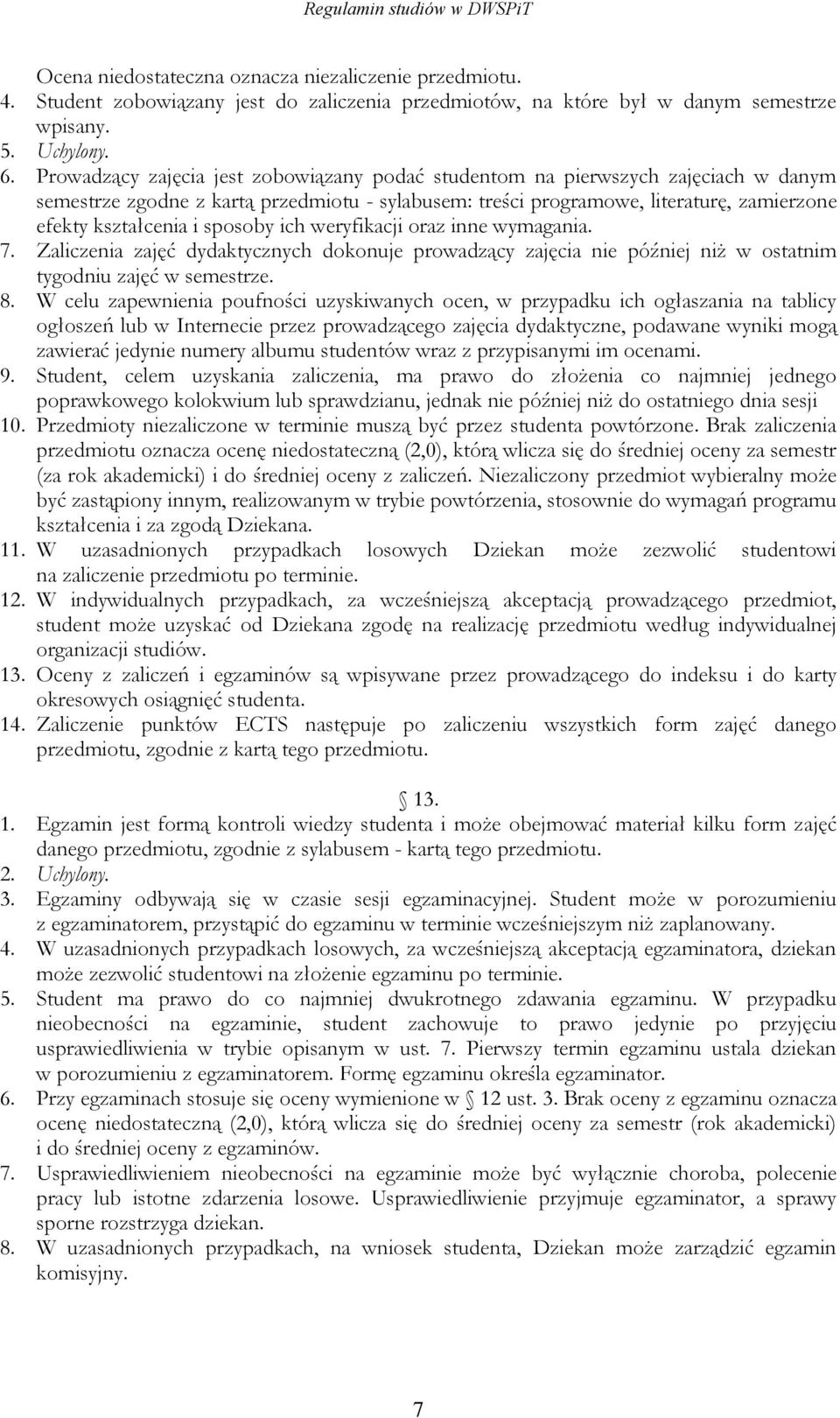 sposoby ich weryfikacji oraz inne wymagania. 7. Zaliczenia zajęć dydaktycznych dokonuje prowadzący zajęcia nie później niż w ostatnim tygodniu zajęć w semestrze. 8.