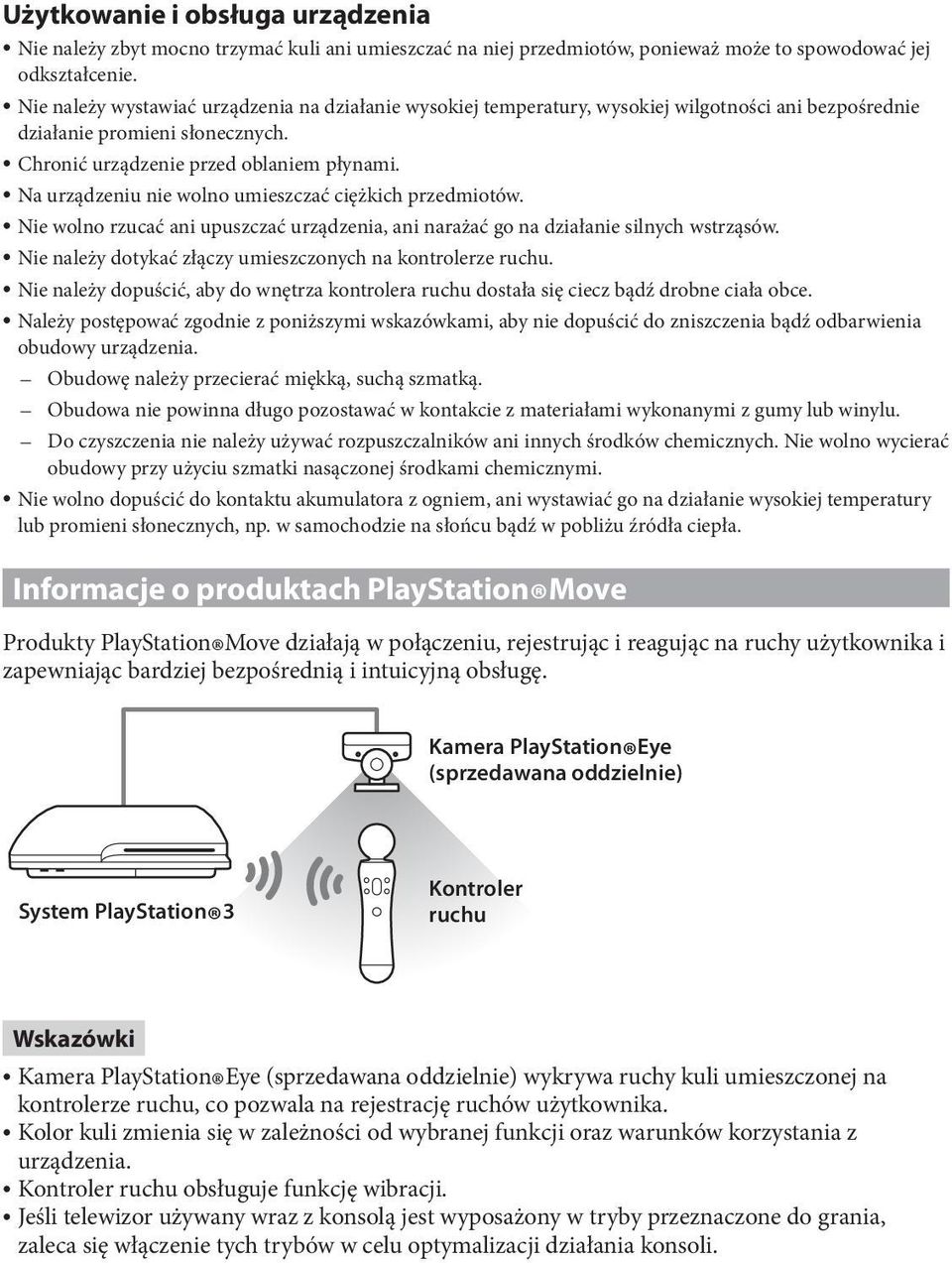 Na urządzeniu nie wolno umieszczać ciężkich przedmiotów. Nie wolno rzucać ani upuszczać urządzenia, ani narażać go na działanie silnych wstrząsów.