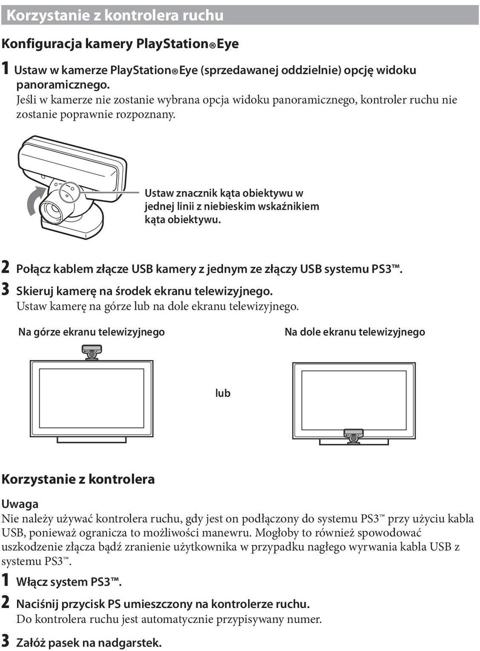 Ustaw znacznik kąta obiektywu w jednej linii z niebieskim wskaźnikiem kąta obiektywu. 2 Połącz kablem złącze USB kamery z jednym ze złączy USB systemu PS3.