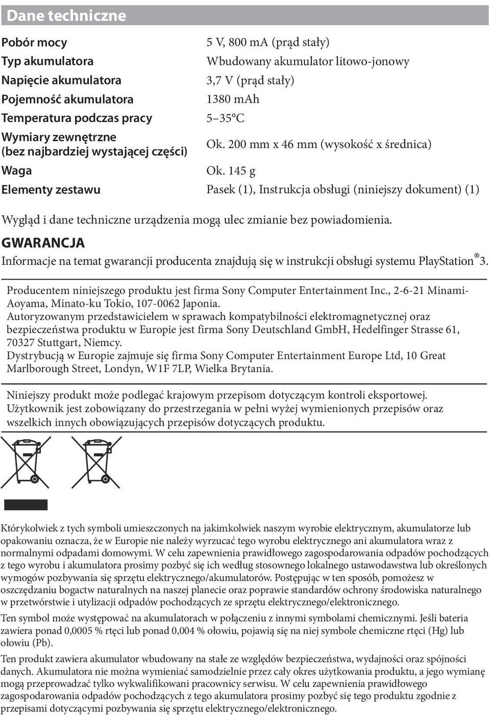 145 g Elementy zestawu Pasek (1), Instrukcja obsługi (niniejszy dokument) (1) Wygląd i dane techniczne urządzenia mogą ulec zmianie bez powiadomienia.