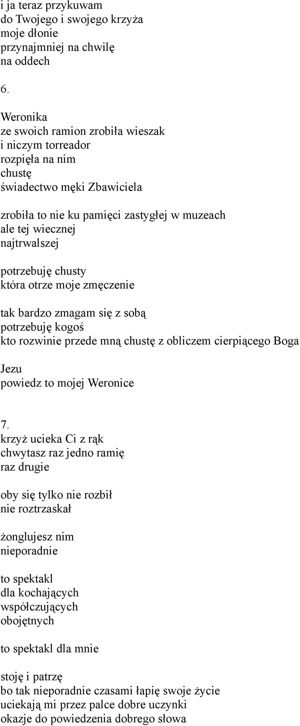 chusty która otrze moje zmęczenie tak bardzo zmagam się z sobą potrzebuję kogoś kto rozwinie przede mną chustę z obliczem cierpiącego Boga powiedz to mojej Weronice 7.