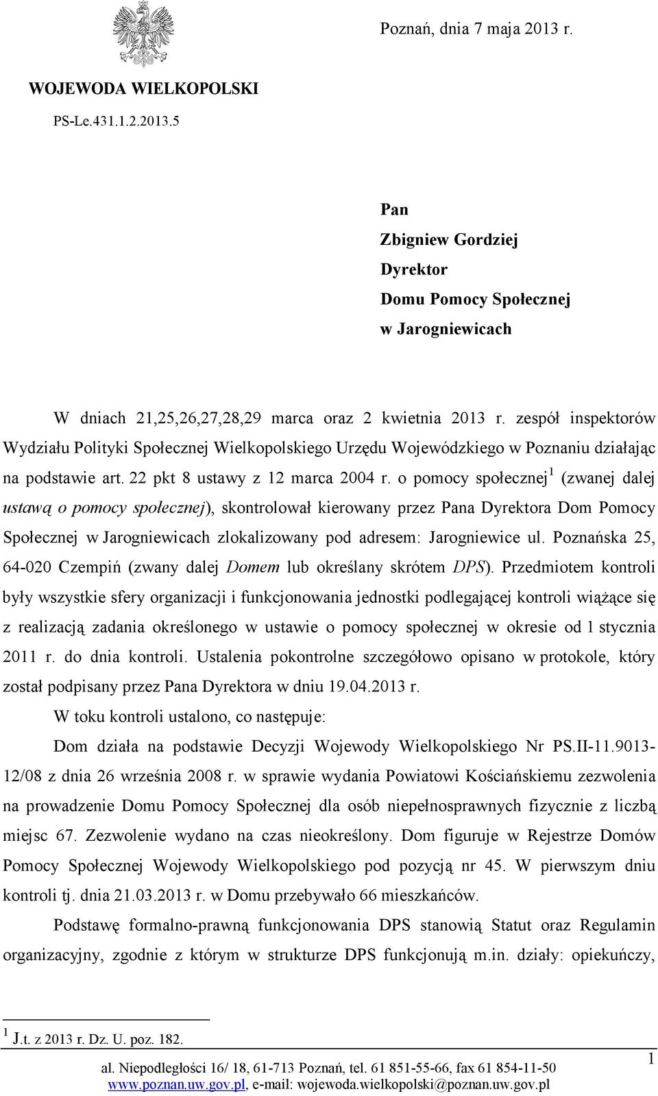 o pomocy społecznej 1 (zwanej dalej ustawą o pomocy społecznej), skontrolował kierowany przez Pana Dyrektora Dom Pomocy Społecznej w Jarogniewicach zlokalizowany pod adresem: Jarogniewice ul.