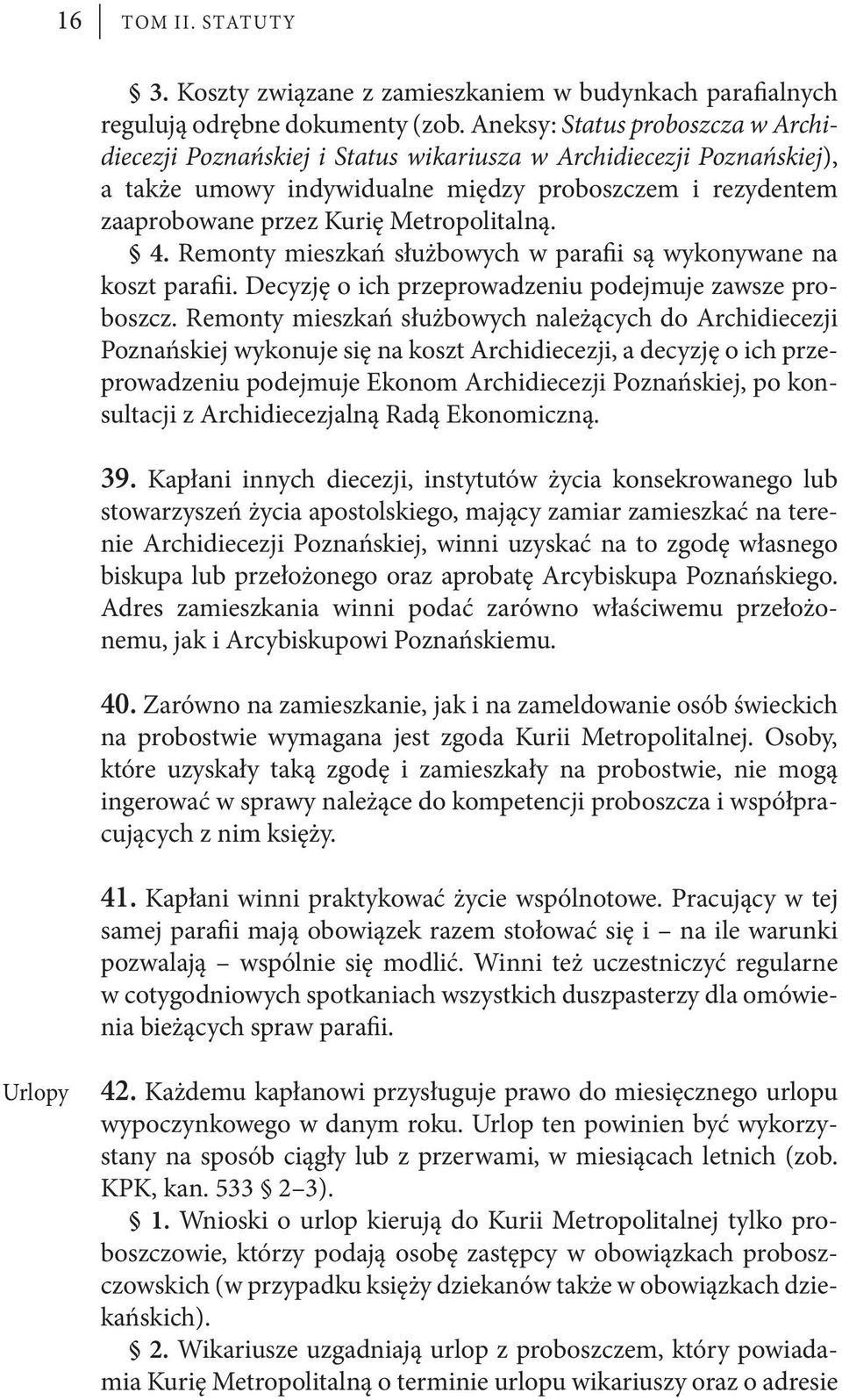 Metropolitalną. 4. Remonty mieszkań służbowych w parafii są wykonywane na koszt parafii. Decyzję o ich przeprowadzeniu podejmuje zawsze proboszcz.