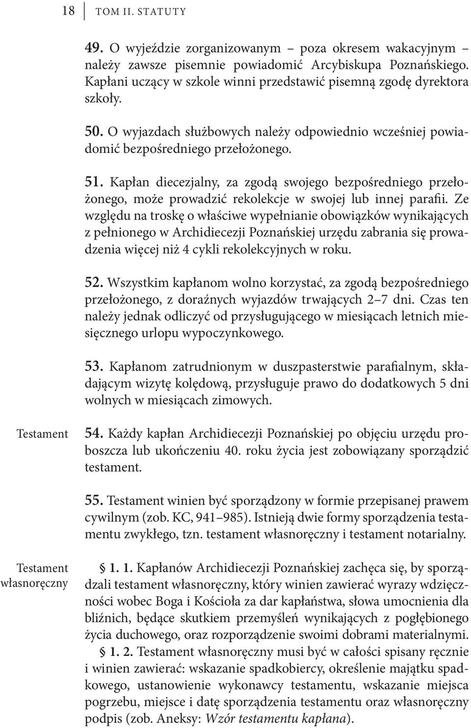 Kapłan diecezjalny, za zgodą swojego bezpośredniego przełożonego, może prowadzić rekolekcje w swojej lub innej parafii.