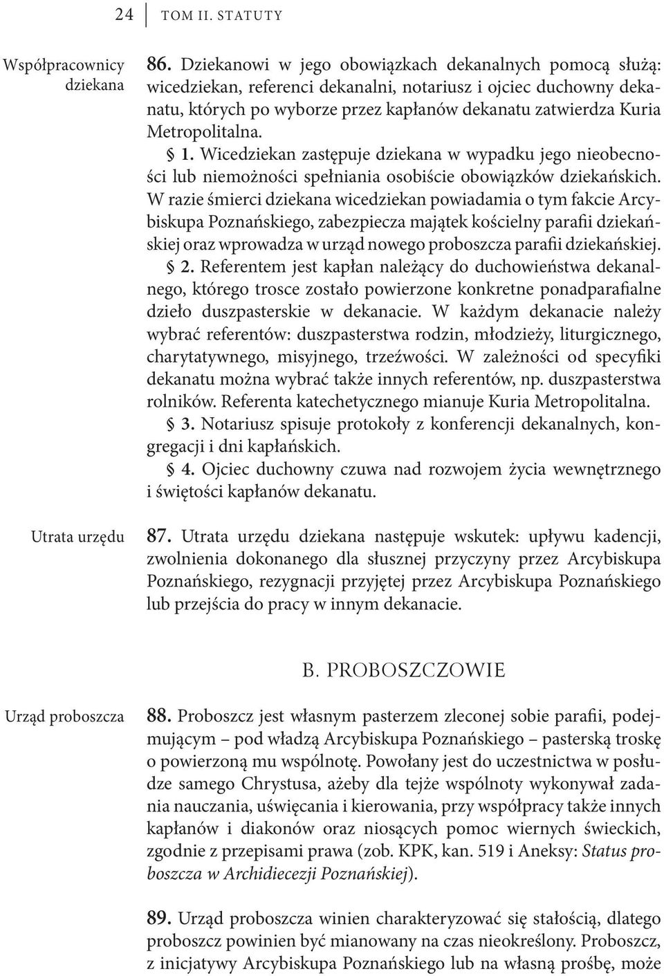 Metropolitalna. 1. Wicedziekan zastępuje dziekana w wypadku jego nieobecności lub niemożności spełniania osobiście obowiązków dziekańskich.