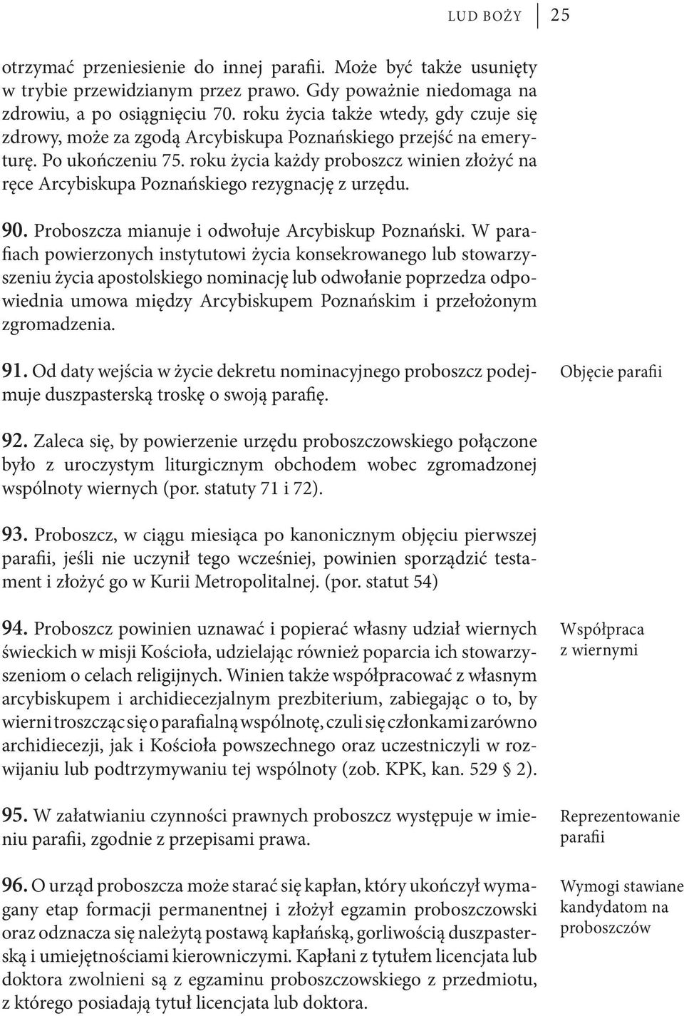 roku życia każdy proboszcz winien złożyć na ręce Arcybiskupa Poznańskiego rezygnację z urzędu. 90. Proboszcza mianuje i odwołuje Arcybiskup Poznański.