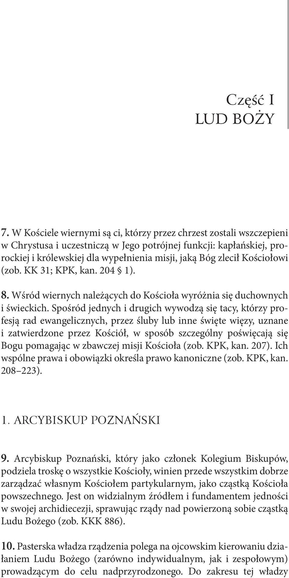 Kościołowi (zob. KK 31; KPK, kan. 204 1). 8. Wśród wiernych należących do Kościoła wyróżnia się duchownych i świeckich.