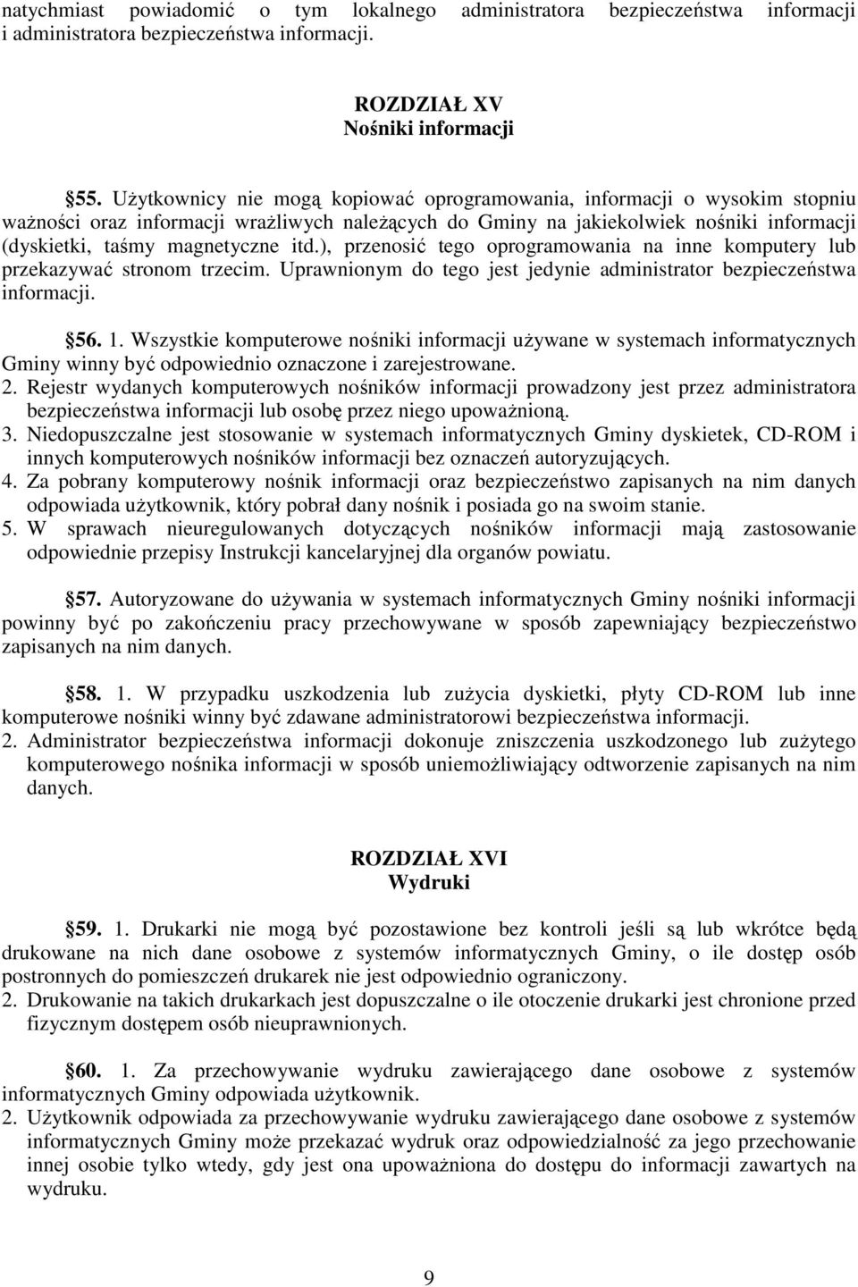 ), przenosić tego oprogramowania na inne komputery lub przekazywać stronom trzecim. Uprawnionym do tego jest jedynie administrator bezpieczeństwa informacji. 56. 1.