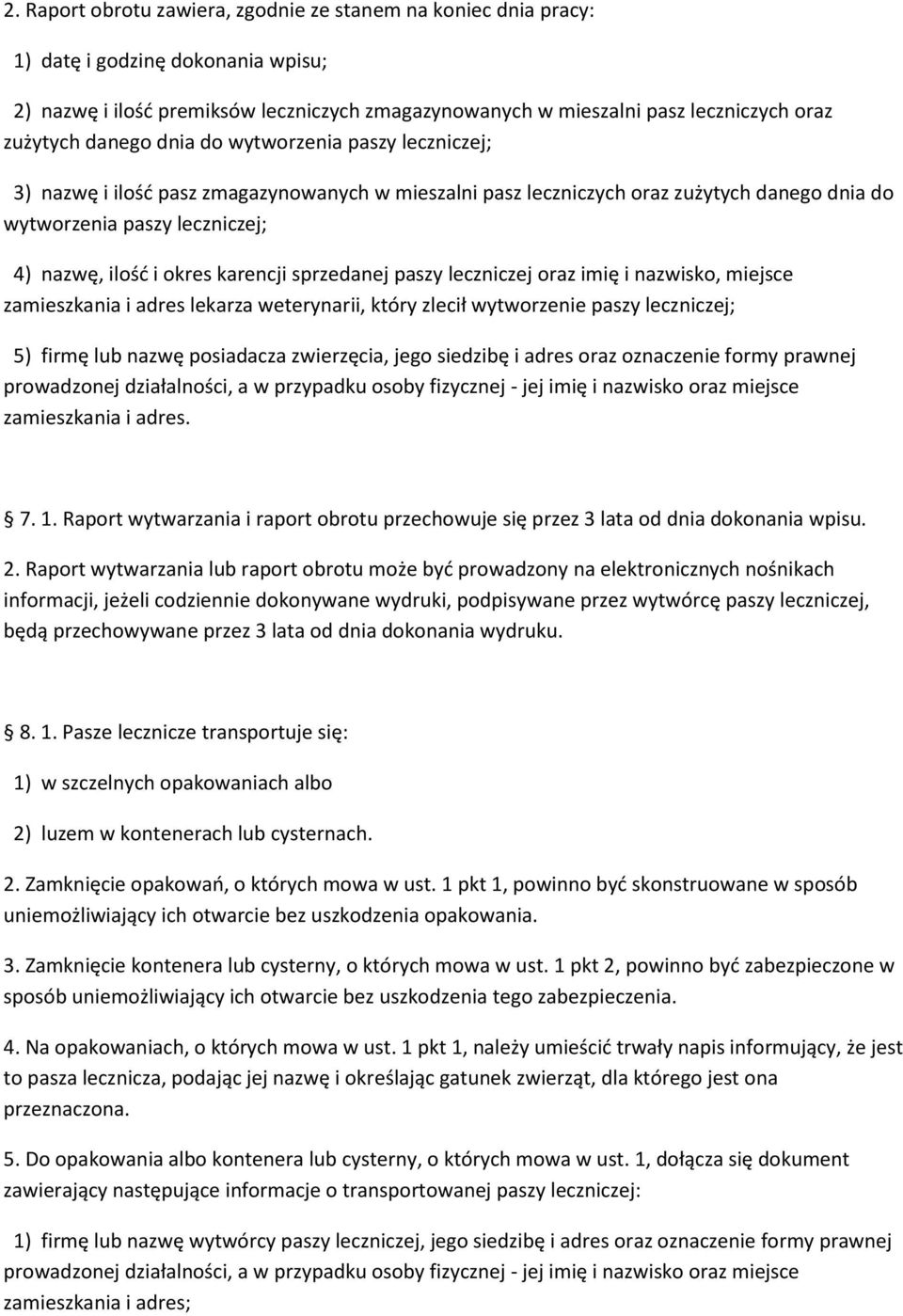 karencji sprzedanej paszy leczniczej oraz imię i nazwisko, miejsce zamieszkania i adres lekarza weterynarii, który zlecił wytworzenie paszy leczniczej; 5) firmę lub nazwę posiadacza zwierzęcia, jego