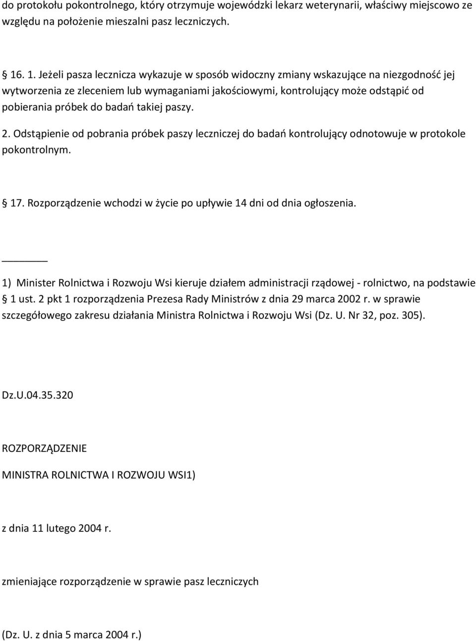 badań takiej paszy. 2. Odstąpienie od pobrania próbek paszy leczniczej do badań kontrolujący odnotowuje w protokole pokontrolnym. 17.