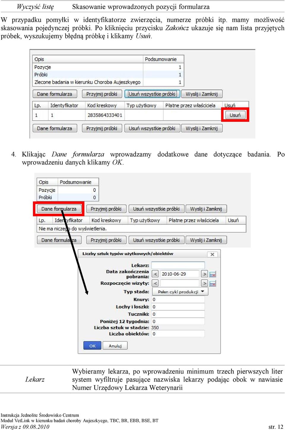 Po kliknięciu przycisku Zakończ ukazuje się nam lista przyjętych próbek, wyszukujemy błędną próbkę i klikamy Usuń. 4.