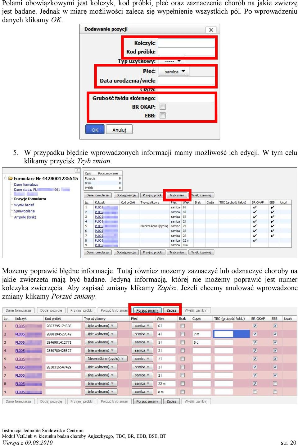 W przypadku błędnie wprowadzonych informacji mamy możliwość ich edycji. W tym celu klikamy przycisk Tryb zmian. Możemy poprawić błędne informacje.