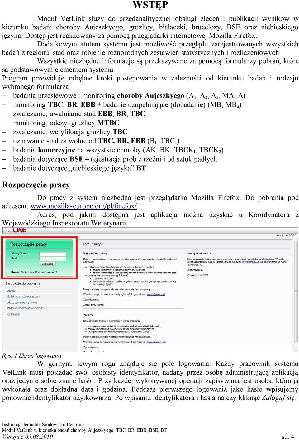 Dodatkowym atutem systemu jest możliwość przeglądu zarejestrowanych wszystkich badań z regionu, stad oraz robienie różnorodnych zestawień statystycznych i rozliczeniowych.