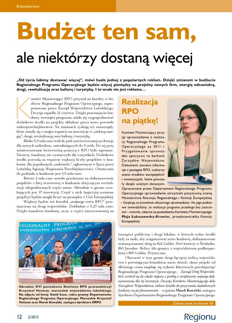 I to wcale nie jest reklama Komitet Monitorujący RPO przystał na korekty w budżecie Regionalnego Programu Operacyjnego, zaproponowane przez Zarząd Województwa Lubelskiego. Decyzja zapadła 21 czerwca.