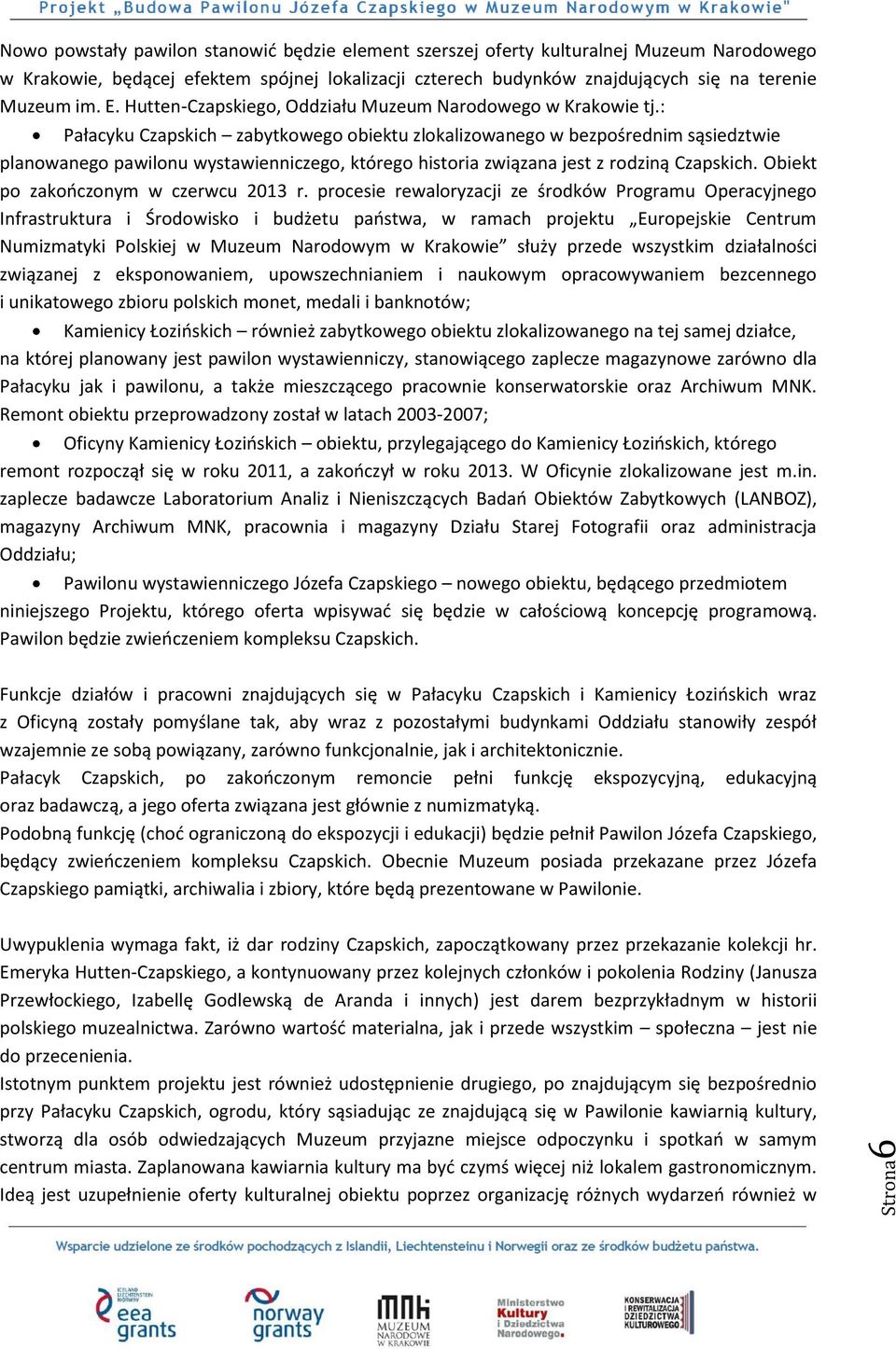 : Pałacyku Czapskich zabytkowego obiektu zlokalizowanego w bezpośrednim sąsiedztwie planowanego pawilonu wystawienniczego, którego historia związana jest z rodziną Czapskich.