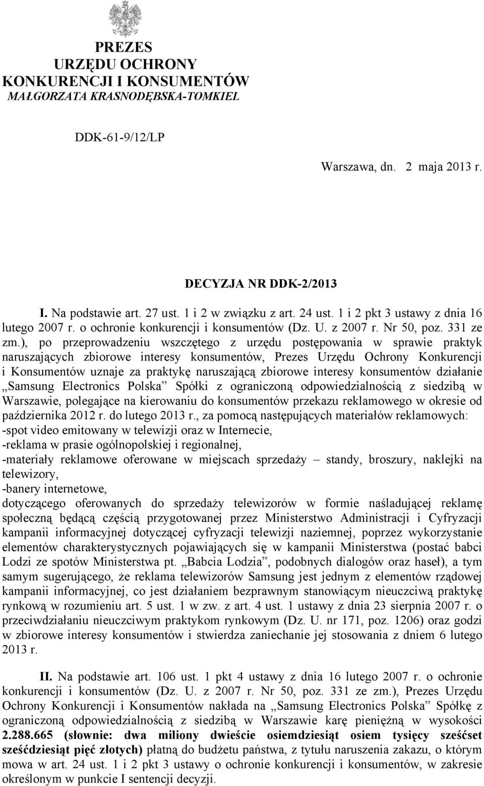 ), po przeprowadzeniu wszczętego z urzędu postępowania w sprawie praktyk naruszających zbiorowe interesy konsumentów, Prezes Urzędu Ochrony Konkurencji i Konsumentów uznaje za praktykę naruszającą