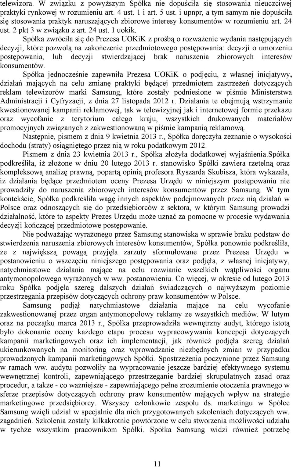 Spółka zwróciła się do Prezesa UOKiK z prośbą o rozważenie wydania następujących decyzji, które pozwolą na zakończenie przedmiotowego postępowania: decyzji o umorzeniu postępowania, lub decyzji