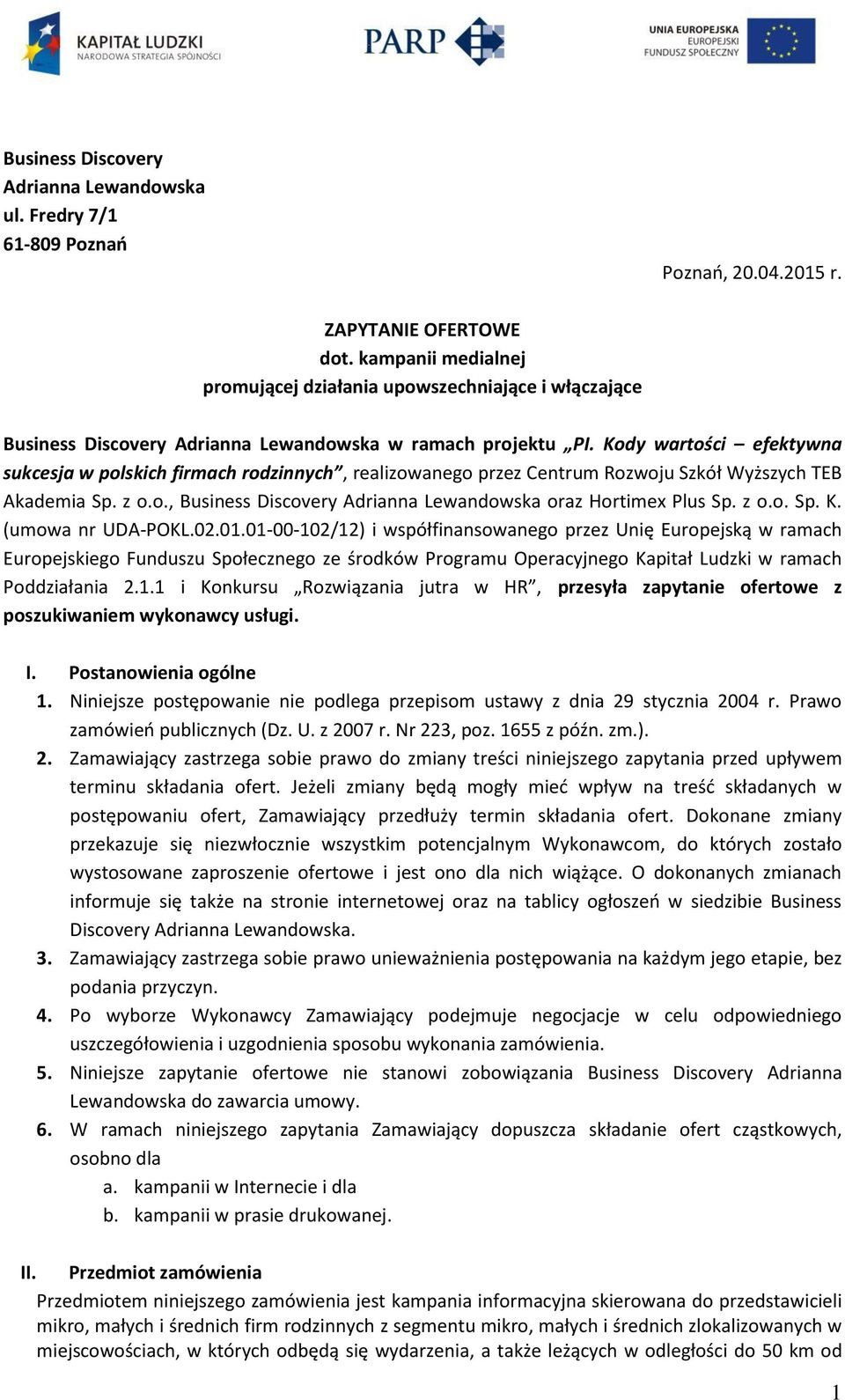 Kody wartości efektywna sukcesja w polskich firmach rodzinnych, realizowanego przez Centrum Rozwoju Szkół Wyższych TEB Akademia Sp. z o.o., Business Discovery Adrianna Lewandowska oraz Hortimex Plus Sp.