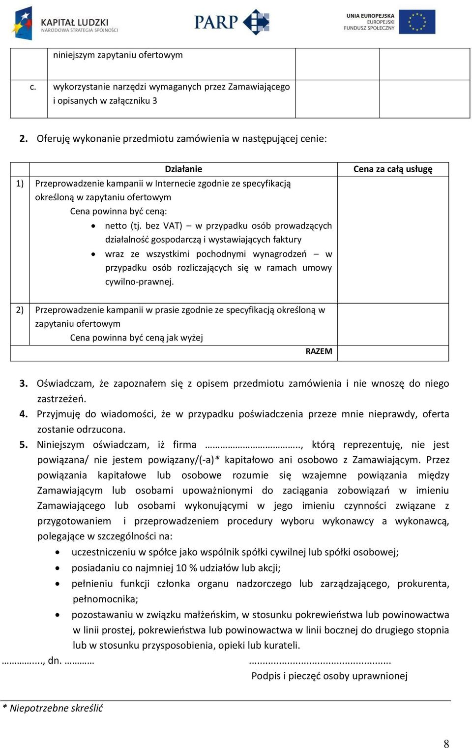 (tj. bez VAT) w przypadku osób prowadzących działalność gospodarczą i wystawiających faktury wraz ze wszystkimi pochodnymi wynagrodzeń w przypadku osób rozliczających się w ramach umowy