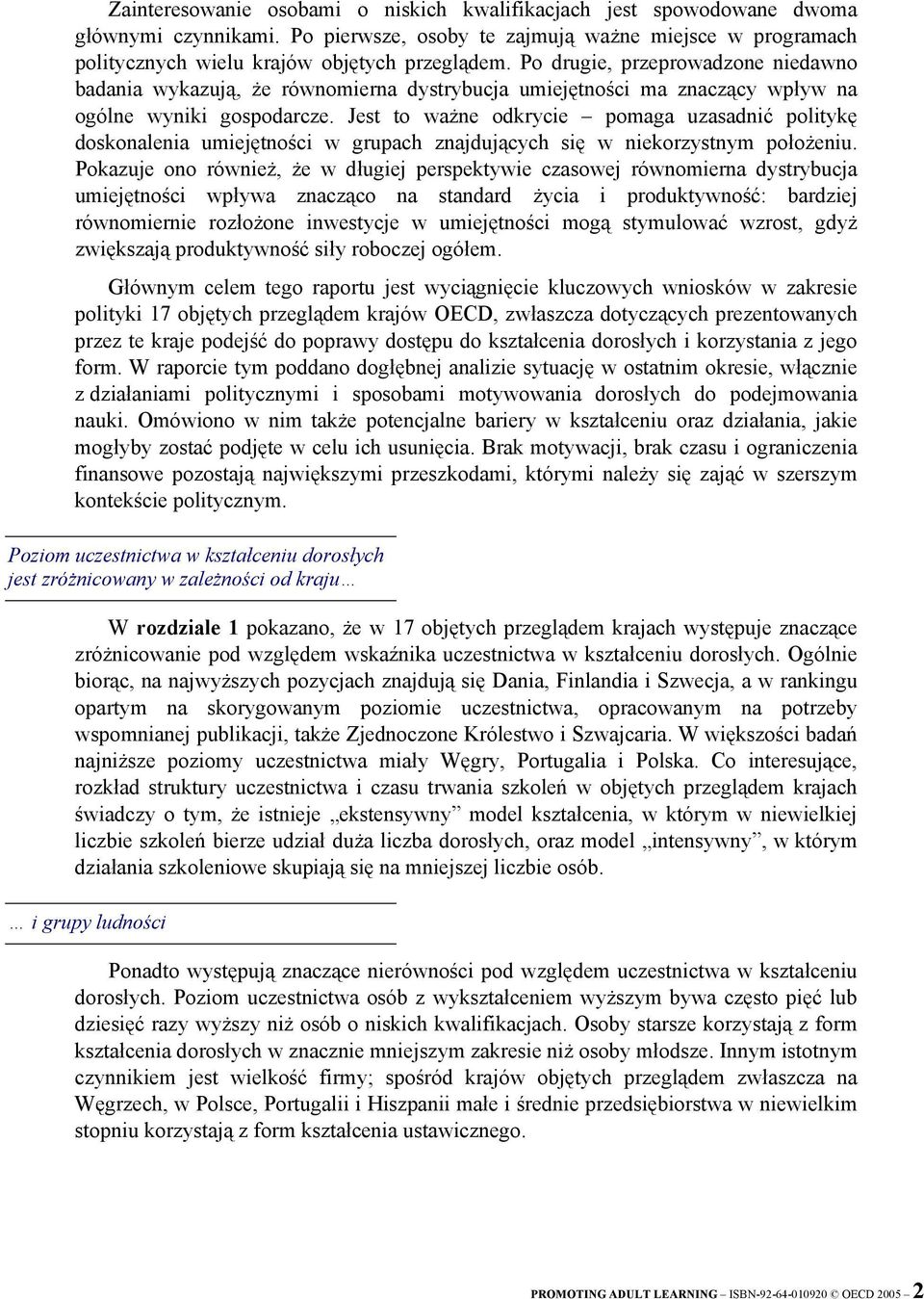 Jest to ważne odkrycie pomaga uzasadnić politykę doskonalenia umiejętności w grupach znajdujących się w niekorzystnym położeniu.