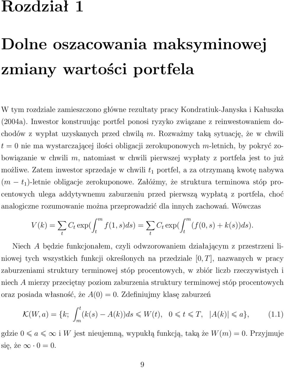 Rozważmy aką syuację, że w chwili = nie ma wysarczającej ilości obligacji zerokuponowych m-lenich, by pokryć zobowiązanie w chwili m, naomias w chwili pierwszej wypłay z porfela jes o już możliwe.