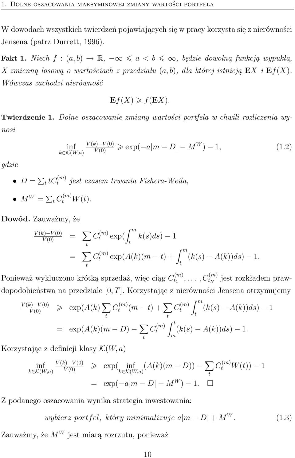 Dolne oszacowanie zmiany warości porfela w chwili rozliczenia wynosi gdzie V (k) V () inf exp( a m D M W ) 1, (1.2) k K(W,a) V () D = C (m) jes czasem rwania Fishera-Weila, M W = C (m) W (). Dowód.