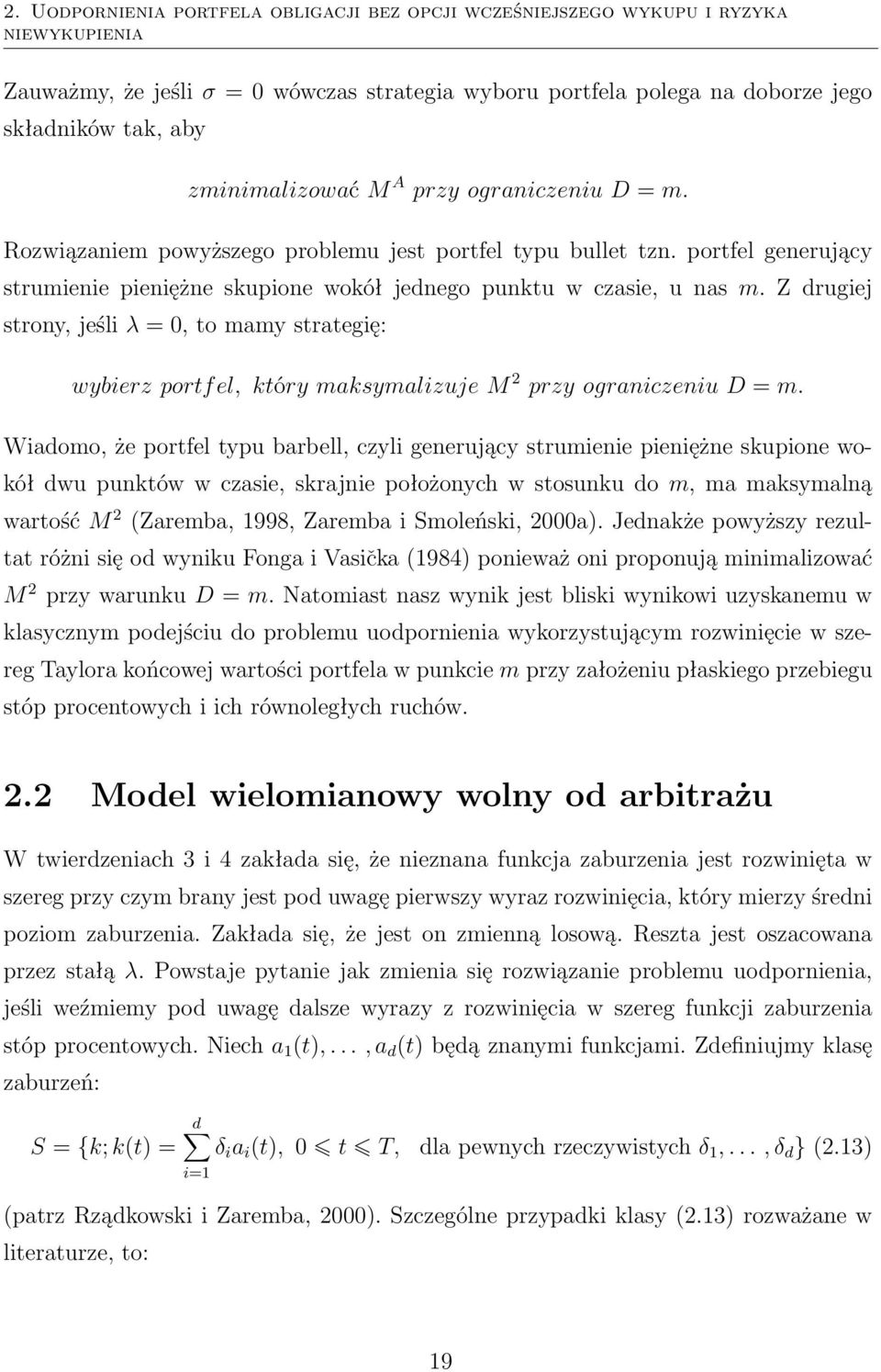 Z drugiej srony, jeśli λ =, o mamy sraegię: wybierz porfel, kóry maksymalizuje M 2 przy ograniczeniu D = m.